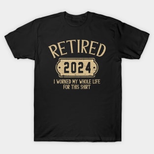 Retired 2024 retirement worked whole life for this T-Shirt